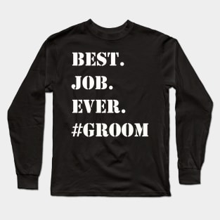 WHITE BEST JOB EVER #GROOM Long Sleeve T-Shirt